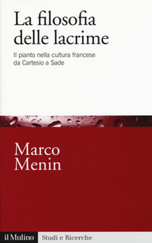 La filosofia delle lacrime. Il pianto nella cultura francese da Cartesio a Sade - Librerie.coop La filosofia delle lacrime. Il pianto nella cultura francese da Cartesio a Sade - Librerie.coop