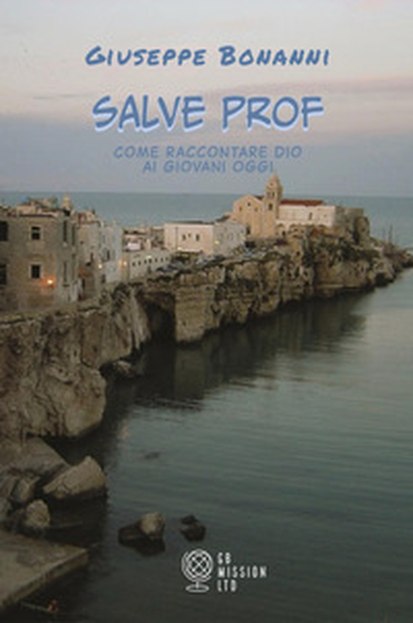 Salve prof. Come raccontare Dio ai giovani oggi - Librerie.coop Salve prof. Come raccontare Dio ai giovani oggi - Librerie.coop