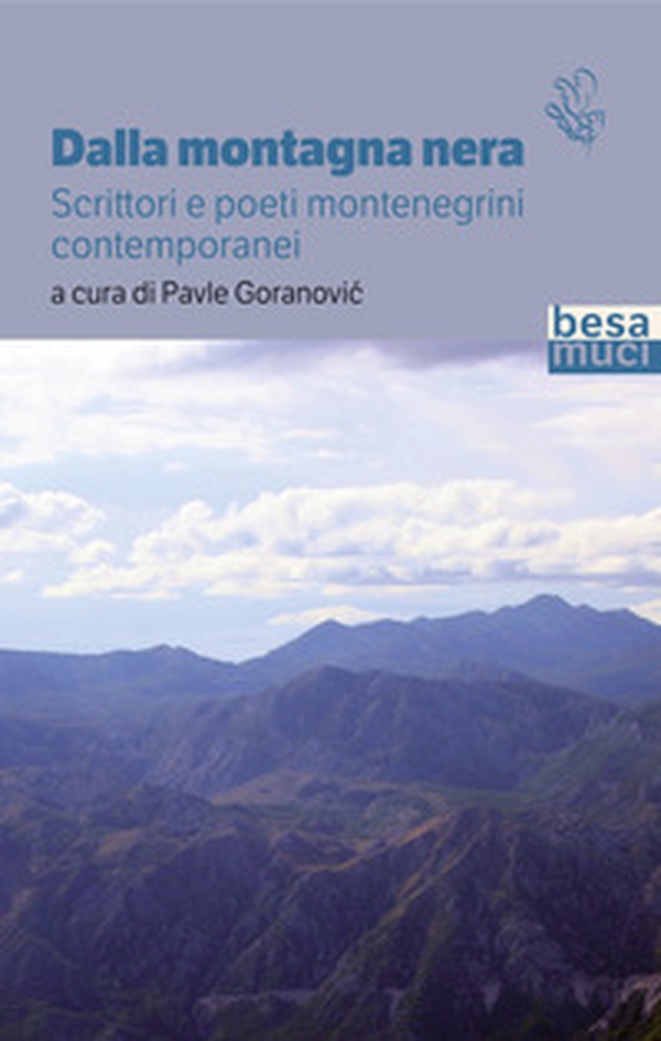Dalla montagna nera. Scrittori e poeti montenegrini contemporanei - Librerie.coop Dalla montagna nera. Scrittori e poeti montenegrini contemporanei - Librerie.coop