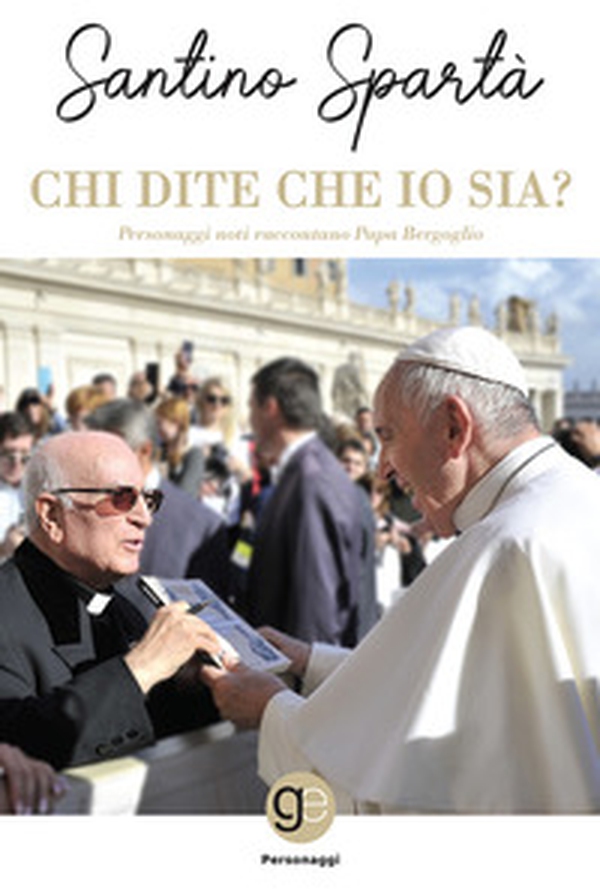 Chi dite che io sia? Personaggi noti raccontano papa Bergoglio - Librerie.coop Chi dite che io sia? Personaggi noti raccontano papa Bergoglio - Librerie.coop