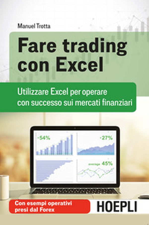 Fare trading con Excel. Utilizzare Excel per operare con successo sui mercati finanziari - Librerie.coop Fare trading con Excel. Utilizzare Excel per operare con successo sui mercati finanziari - Librerie.coop