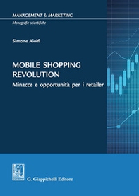 Mobile shopping revolution. Minacce e opportunità per i retailer - Librerie.coop