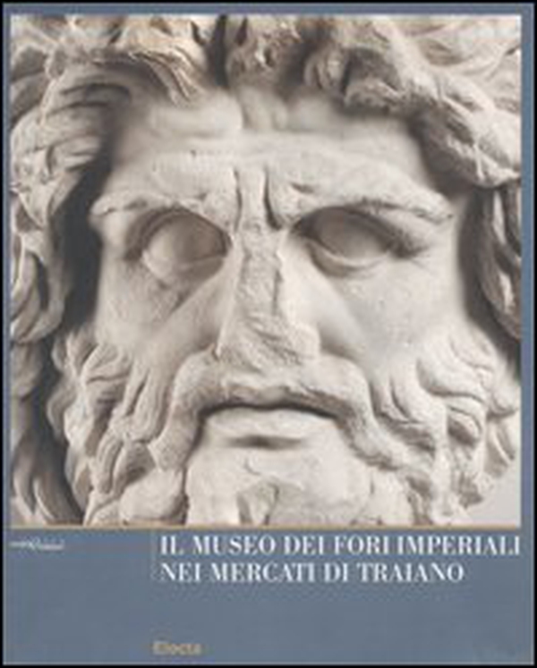 Il Museo dei Fori Imperiali nei mercati di Traiano - Librerie.coop Il Museo dei Fori Imperiali nei mercati di Traiano - Librerie.coop
