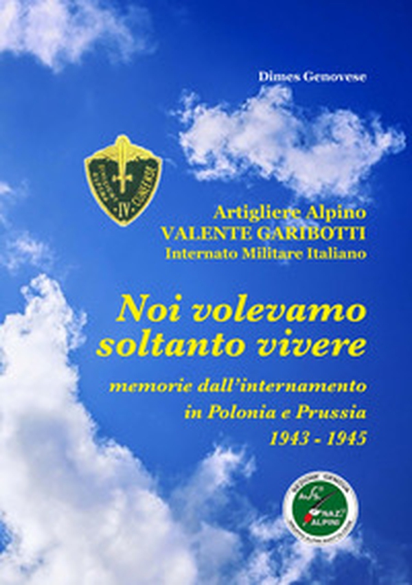 Noi volevamo soltanto vivere. Memorie dell'internamento in Polonia e Prussia 1945-1945 - Librerie.coop Noi volevamo soltanto vivere. Memorie dell'internamento in Polonia e Prussia 1945-1945 - Librerie.coop