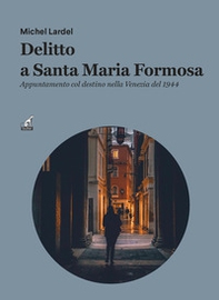 Delitto a Santa Maria Formos. Appuntamento col destino nella Venezia del 1944 - Librerie.coop