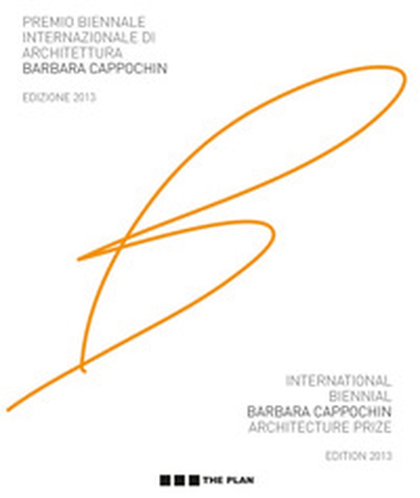 Premio biennale internazionale di architettura Barbara Cappochin 2013. Ediz. italiana e inglese - Librerie.coop Premio biennale internazionale di architettura Barbara Cappochin 2013. Ediz. italiana e inglese - Librerie.coop