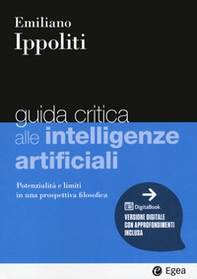 Guida critica alle intelligenze artificiali. Potenzialità e limiti in una prospettiva filosofica - Librerie.coop