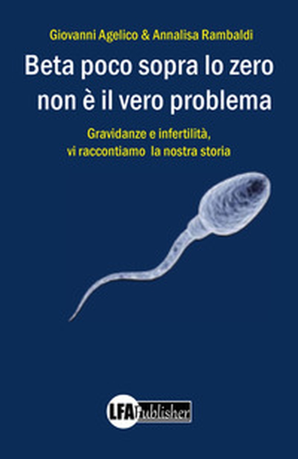 Beta poco sopra lo zero non è il vero problema. Gravidanza e infertilità, ecco la nostra storia - Librerie.coop Beta poco sopra lo zero non è il vero problema. Gravidanza e infertilità, ecco la nostra storia - Librerie.coop