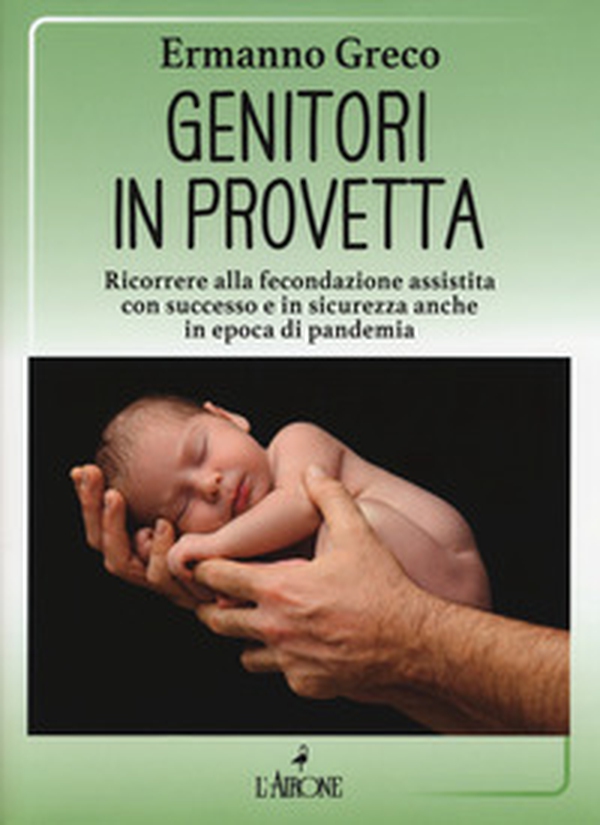 Genitori in provetta. Ricorrere alla fecondazione assistita con successo e sicurezza anche in epoca di pandemia - Librerie.coop Genitori in provetta. Ricorrere alla fecondazione assistita con successo e sicurezza anche in epoca di pandemia - Librerie.coop