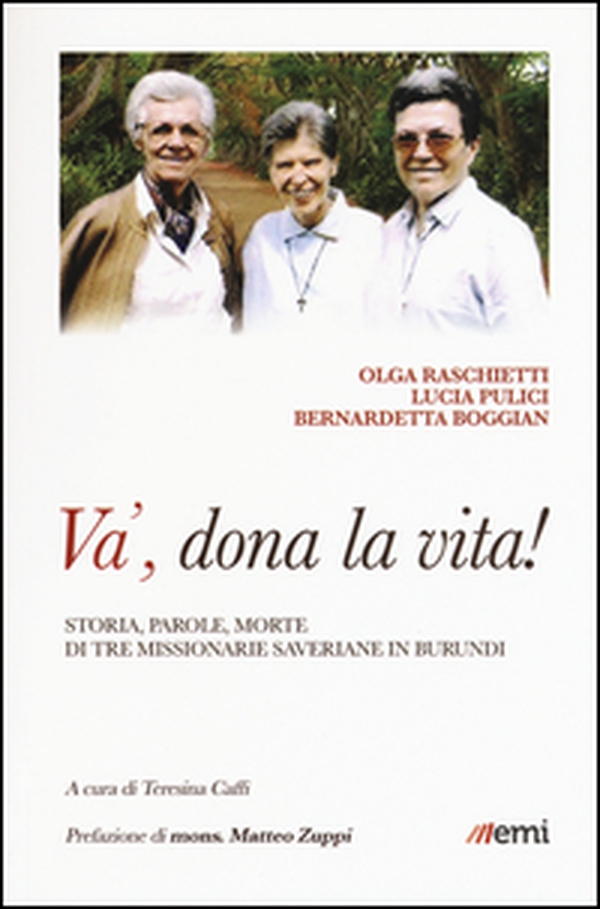 Và, dona la tua vita! Storia, parole, morte di tre missionarie saveriane in Burundi - Librerie.coop Và, dona la tua vita! Storia, parole, morte di tre missionarie saveriane in Burundi - Librerie.coop