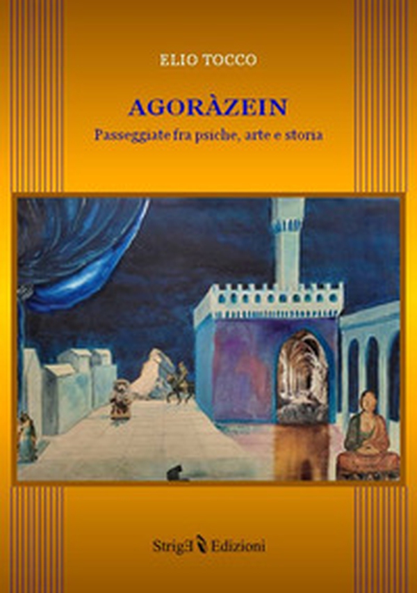 Agoràzein. Passeggiate tra psiche, arte e storia - Librerie.coop Agoràzein. Passeggiate tra psiche, arte e storia - Librerie.coop