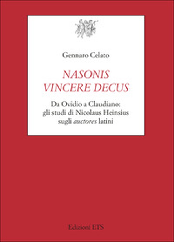 Nasonis vincere decus. Da Ovidio a Claudiano: gli studi di Nicolaus Heinsius sugli auctores latini - Librerie.coop Nasonis vincere decus. Da Ovidio a Claudiano: gli studi di Nicolaus Heinsius sugli auctores latini - Librerie.coop