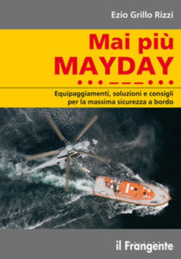Mai più mayday. Equipaggiamenti, soluzioni e consigli per la massima sicurezza a bordo - Librerie.coop Mai più mayday. Equipaggiamenti, soluzioni e consigli per la massima sicurezza a bordo - Librerie.coop