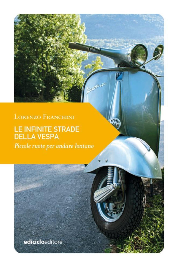 Le infinite strade della vespa - Librerie.coop Le infinite strade della vespa - Librerie.coop