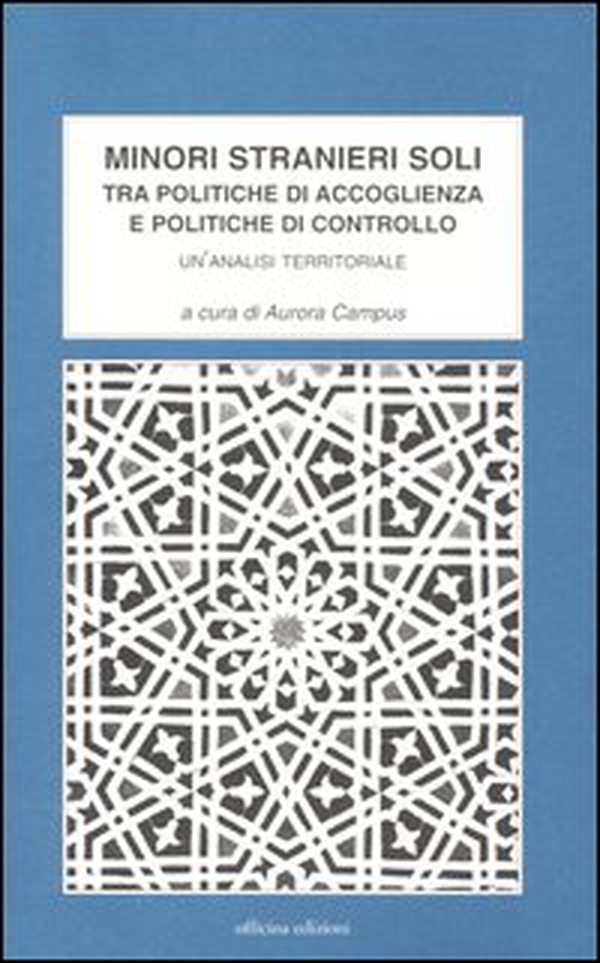 Minori stranieri soli. Tra politiche di accoglienza e politiche di controllo. Un'analisi territoriale - Librerie.coop Minori stranieri soli. Tra politiche di accoglienza e politiche di controllo. Un'analisi territoriale - Librerie.coop