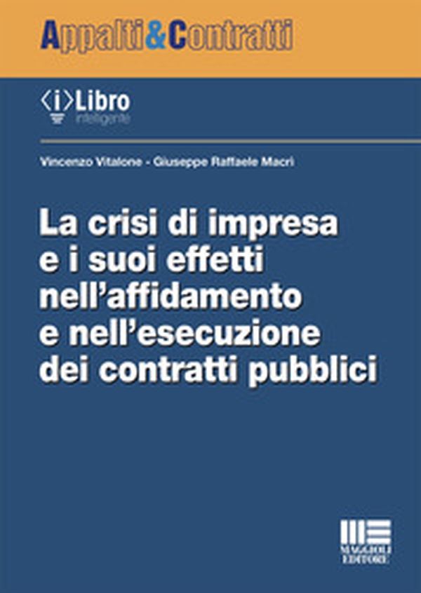 La crisi di impresa e i suoi effetti nell'affidamento e nell'esecuzione dei contratti pubblici - Librerie.coop La crisi di impresa e i suoi effetti nell'affidamento e nell'esecuzione dei contratti pubblici - Librerie.coop