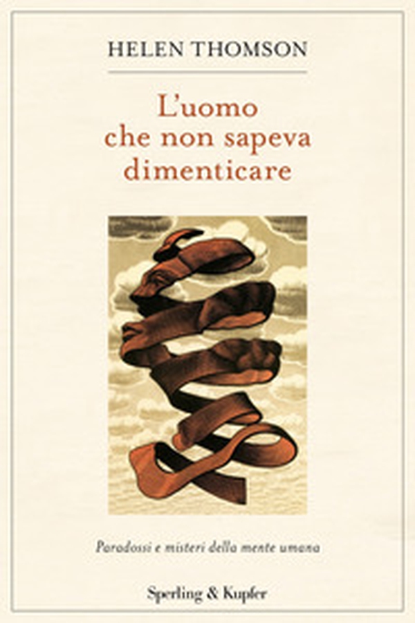 L'uomo che non sapeva dimenticare. Paradossi e misteri della mente umana - Librerie.coop L'uomo che non sapeva dimenticare. Paradossi e misteri della mente umana - Librerie.coop