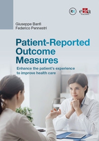 Patient-Reported Outcome Measures. Enhance the patient's experience to improve health care - Librerie.coop