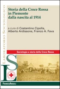 Storia della Croce Rossa in Piemonte dalla nascita al 1914 - Librerie.coop