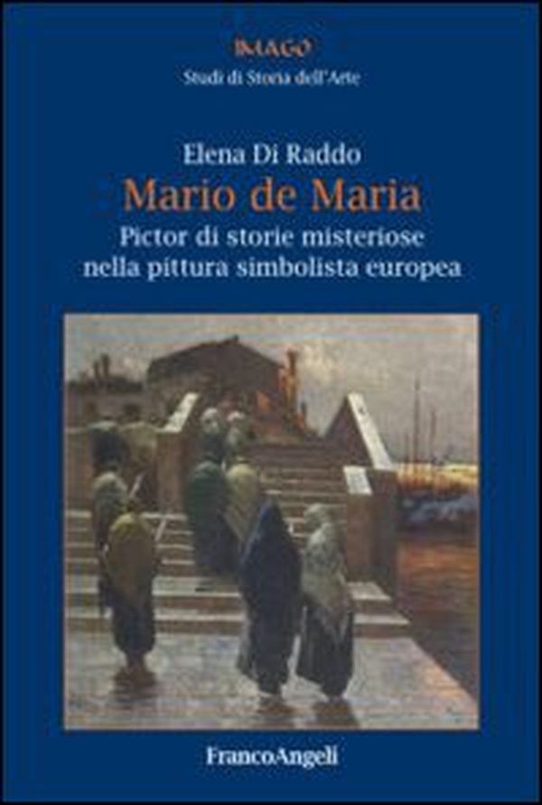 Mario de Maria. Pictor di storie misteriose nella pittura simbolista europea - Librerie.coop Mario de Maria. Pictor di storie misteriose nella pittura simbolista europea - Librerie.coop