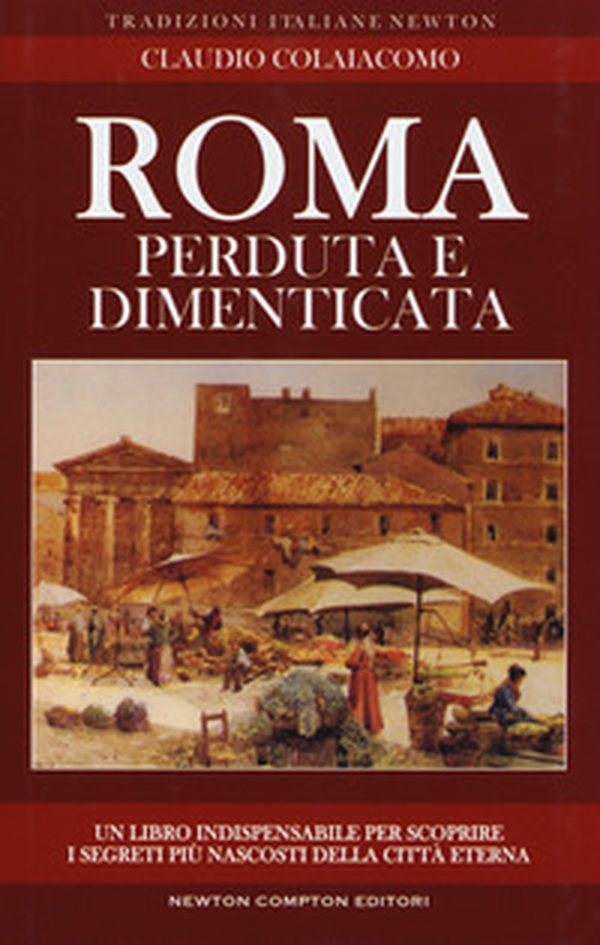Roma perduta e dimenticata - Librerie.coop Roma perduta e dimenticata - Librerie.coop