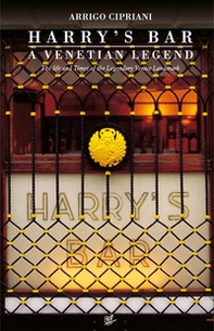 Harry's Bar. A Venetian legend. The life and times of the Legendary Venice Landmark - Librerie.coop