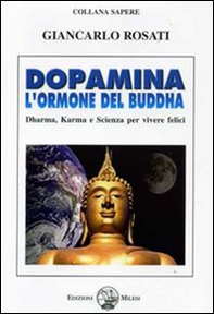 Dopamina. L'ormone del Buddha. Dharma, karma e scienza per vivere felici - Librerie.coop