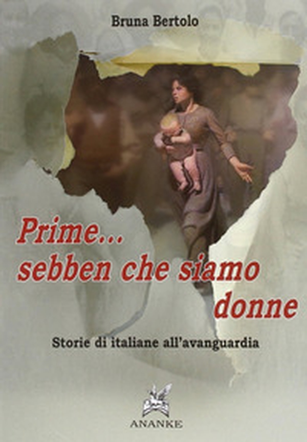 Prime... sebben che siamo donne. Storie di italiane all'avanguardia - Librerie.coop Prime... sebben che siamo donne. Storie di italiane all'avanguardia - Librerie.coop