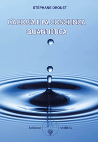 L'acqua e la coscienza quantistica - Librerie.coop
