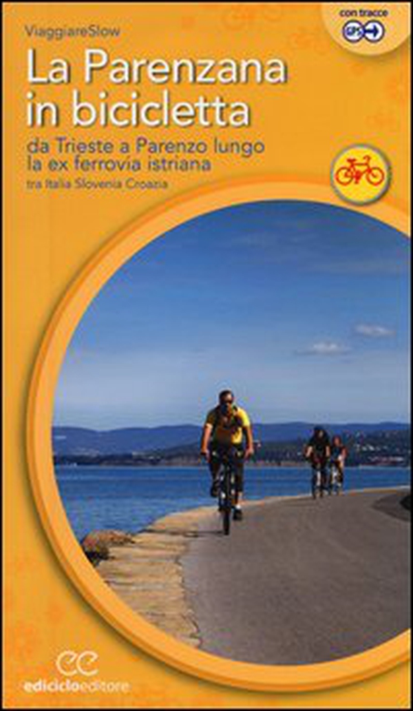 La Parenzana in bicicletta. Da Trieste a Parenzo lungo la ex ferroria istriana tra Italia, Slovenia e Croazia - Librerie.coop La Parenzana in bicicletta. Da Trieste a Parenzo lungo la ex ferroria istriana tra Italia, Slovenia e Croazia - Librerie.coop