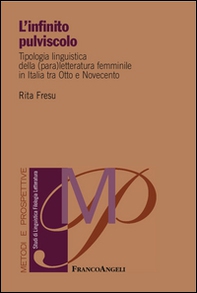 L'infinito pulviscolo. Tipologia linguistica della (para) letteratura femminile in Italia tra Otto e Novecento - Librerie.coop