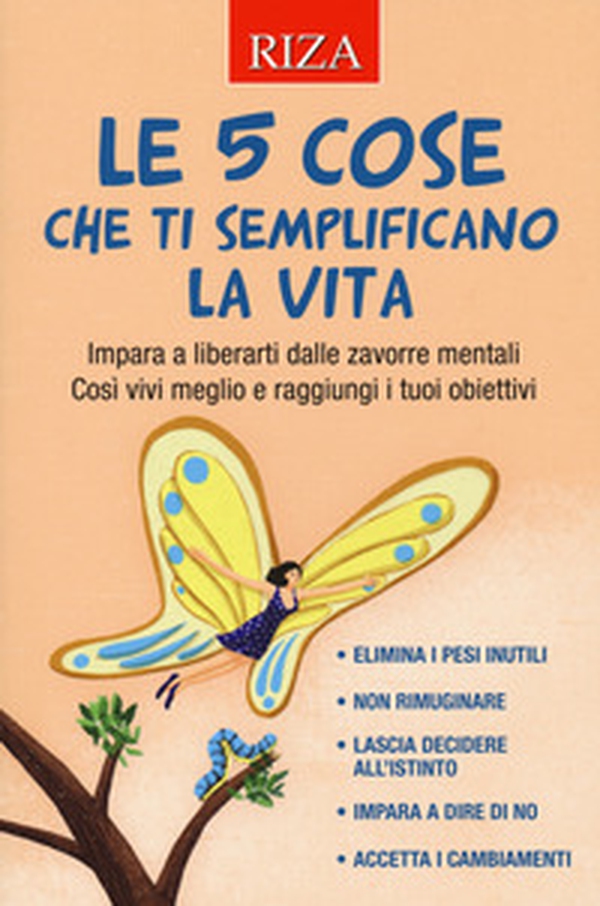 Le 5 cose che ti semplificano la vita. Impara a liberarti dalle zavorre mentali. Così vivi meglio e raggiungi i tuoi obiettivi - Librerie.coop Le 5 cose che ti semplificano la vita. Impara a liberarti dalle zavorre mentali. Così vivi meglio e raggiungi i tuoi obiettivi - Librerie.coop
