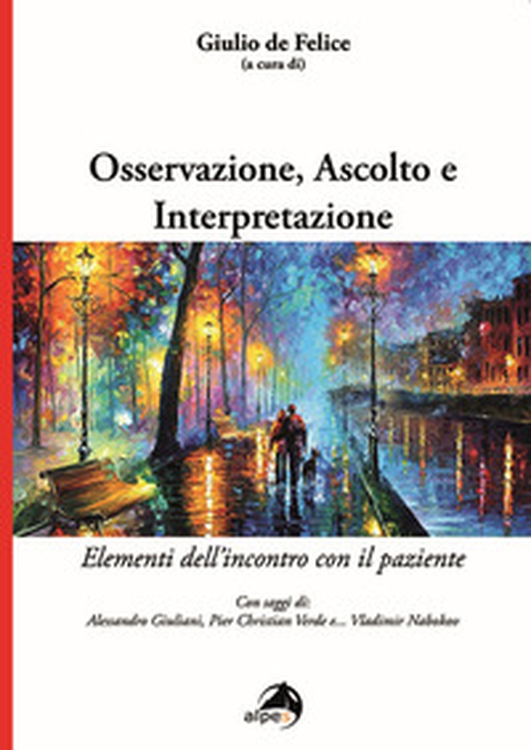 Osservazione, ascolto e interpretazione. Elementi dell'incontro con il paziente - Librerie.coop Osservazione, ascolto e interpretazione. Elementi dell'incontro con il paziente - Librerie.coop