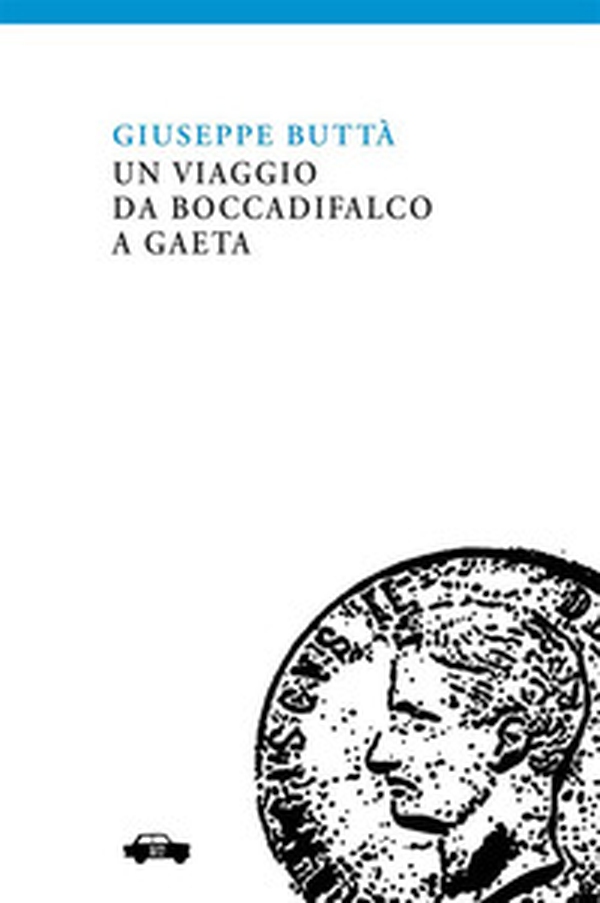Un viaggio da Boccadifalco a Gaeta - Librerie.coop Un viaggio da Boccadifalco a Gaeta - Librerie.coop