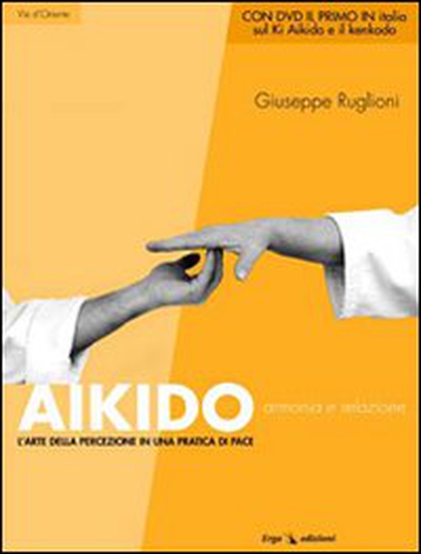 Aikido. Armonia e relazione. L'arte della percezione in una pratica di pace - Librerie.coop Aikido. Armonia e relazione. L'arte della percezione in una pratica di pace - Librerie.coop