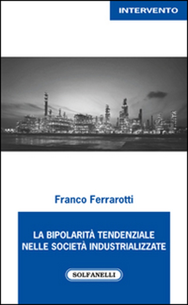 La bipolarità tendenziale nelle società industrializzate - Librerie.coop La bipolarità tendenziale nelle società industrializzate - Librerie.coop
