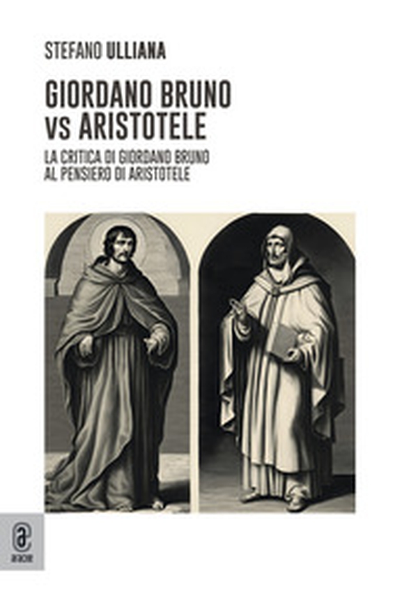 Giordano Bruno vs Aristotele. La critica di Giordano Bruno al pensiero di Aristotele - Librerie.coop Giordano Bruno vs Aristotele. La critica di Giordano Bruno al pensiero di Aristotele - Librerie.coop
