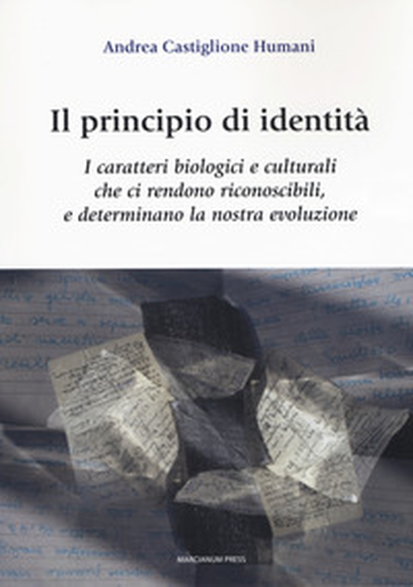 Il principio di identità. I caratteri biologici e culturali che ci rendono riconoscibili e determinano la nostra evoluzione - Librerie.coop Il principio di identità. I caratteri biologici e culturali che ci rendono riconoscibili e determinano la nostra evoluzione - Librerie.coop