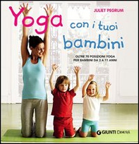 Yoga con i tuoi bambini. Oltre 70 posizioni yoga per bambini da 3 a 11 anni - Librerie.coop