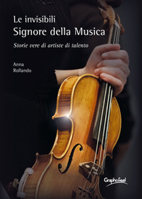 Le invisibili e appassionate Signore della Musica. Storie vere di artiste di talento - Librerie.coop Le invisibili e appassionate Signore della Musica. Storie vere di artiste di talento - Librerie.coop