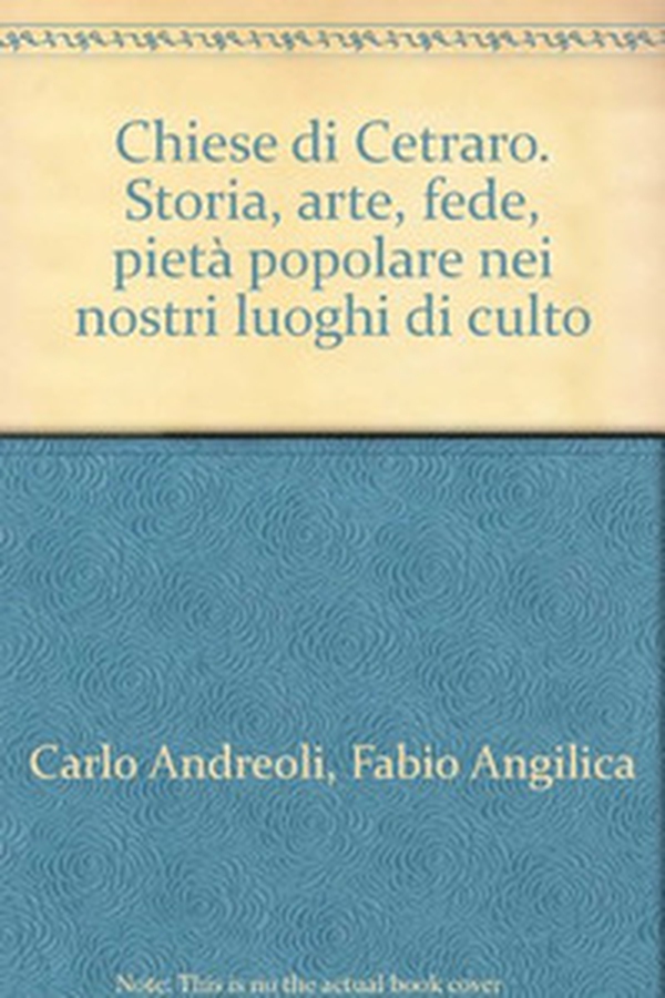 Chiese di Cetraro. Storia, arte, fede, pietà popolare nei nostri luoghi di culto - Librerie.coop Chiese di Cetraro. Storia, arte, fede, pietà popolare nei nostri luoghi di culto - Librerie.coop