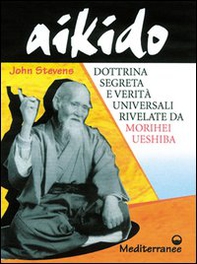 Aikido. Dottrina segreta e verità universali rivelate da Morihei Ueshiba - Librerie.coop