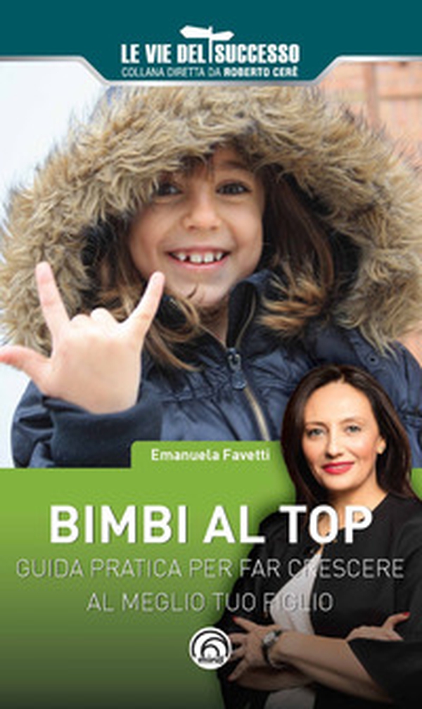 Bimbi al top. Guida pratica per far crescere al meglio tuo figlio - Librerie.coop Bimbi al top. Guida pratica per far crescere al meglio tuo figlio - Librerie.coop