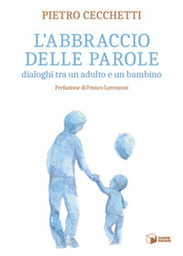 L'abbraccio delle parole. Dialoghi tra un adulto e un bambino - Librerie.coop L'abbraccio delle parole. Dialoghi tra un adulto e un bambino - Librerie.coop