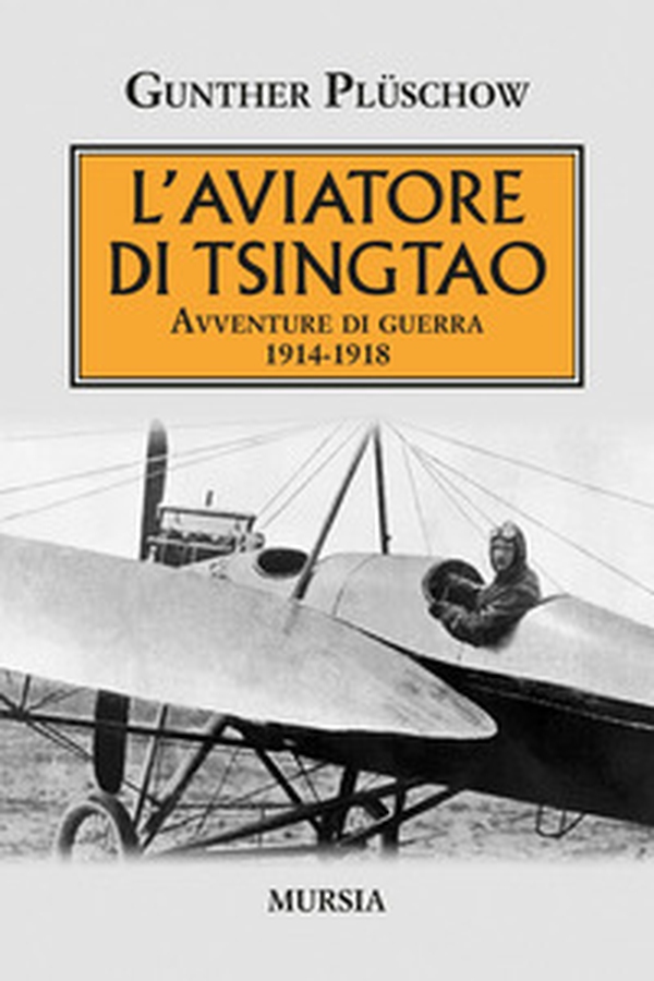 L'aviatore di Tsingtao. Avventure di guerra 1914-1918 - Librerie.coop L'aviatore di Tsingtao. Avventure di guerra 1914-1918 - Librerie.coop