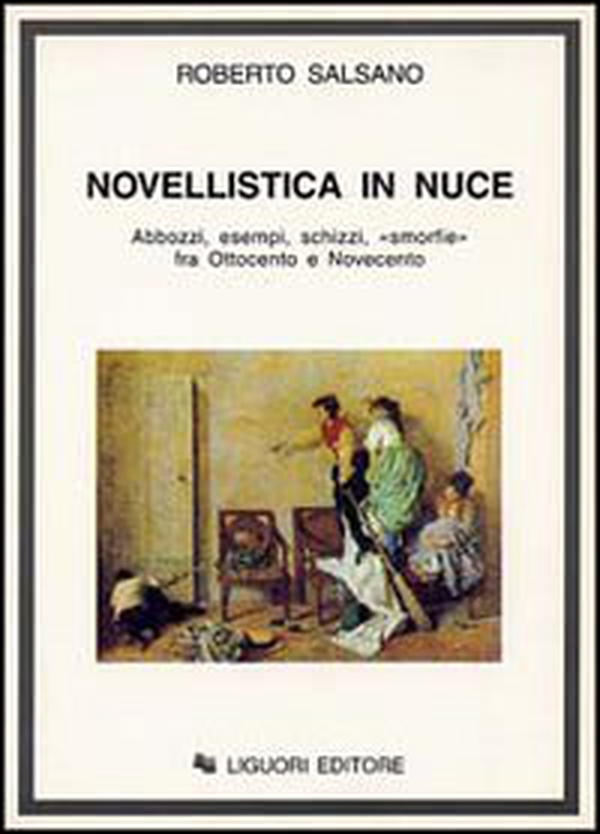 Novellistica in nuce. Abbozzi, esempi, schizzi, «Smorfie» fra Ottocento e Novecento - Librerie.coop Novellistica in nuce. Abbozzi, esempi, schizzi, «Smorfie» fra Ottocento e Novecento - Librerie.coop