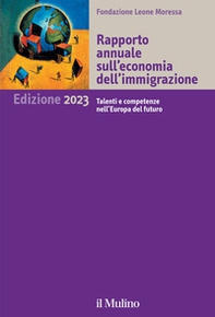 Rapporto annuale sull'economia dell'immigrazione 2023. Talenti e competenze nell'Europa del futuro - Librerie.coop