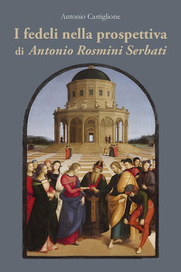 I fedeli nella prospettiva di Antonio Rosmini Serbati - Librerie.coop I fedeli nella prospettiva di Antonio Rosmini Serbati - Librerie.coop