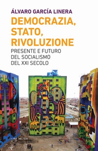 Democrazia, Stato, rivoluzione. Presente e futuro del socialismo del XXI secolo - Librerie.coop