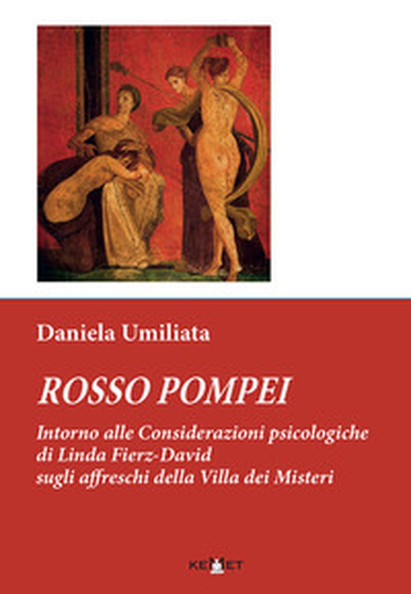 Rosso Pompei. Intorno alle considerazioni psicologiche di Linda Fierz-David sugli affreschi della Villa dei Misteri - Librerie.coop Rosso Pompei. Intorno alle considerazioni psicologiche di Linda Fierz-David sugli affreschi della Villa dei Misteri - Librerie.coop